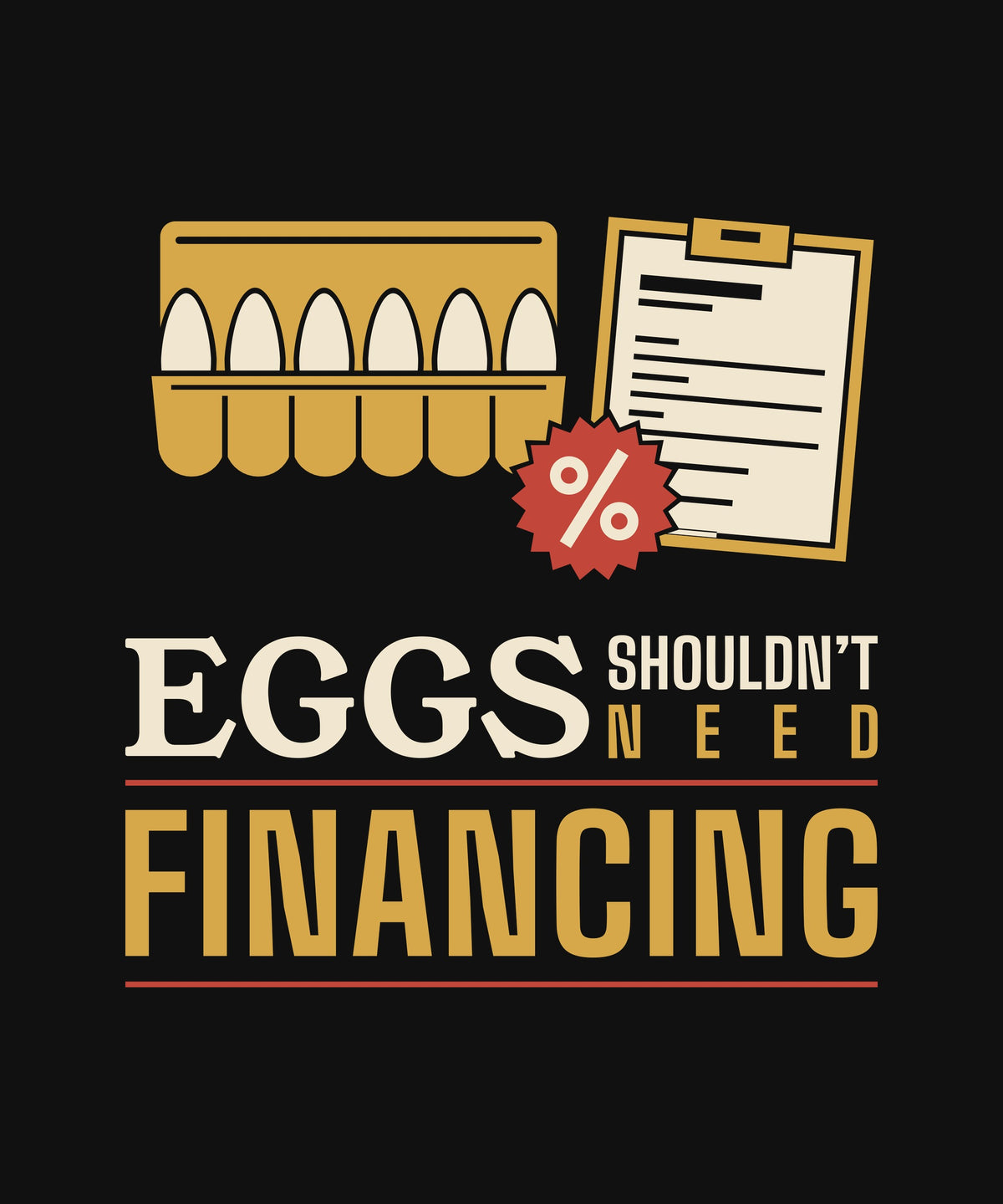 Eggs Shouldn’t Need Financing T-shirt, close-up of the print
