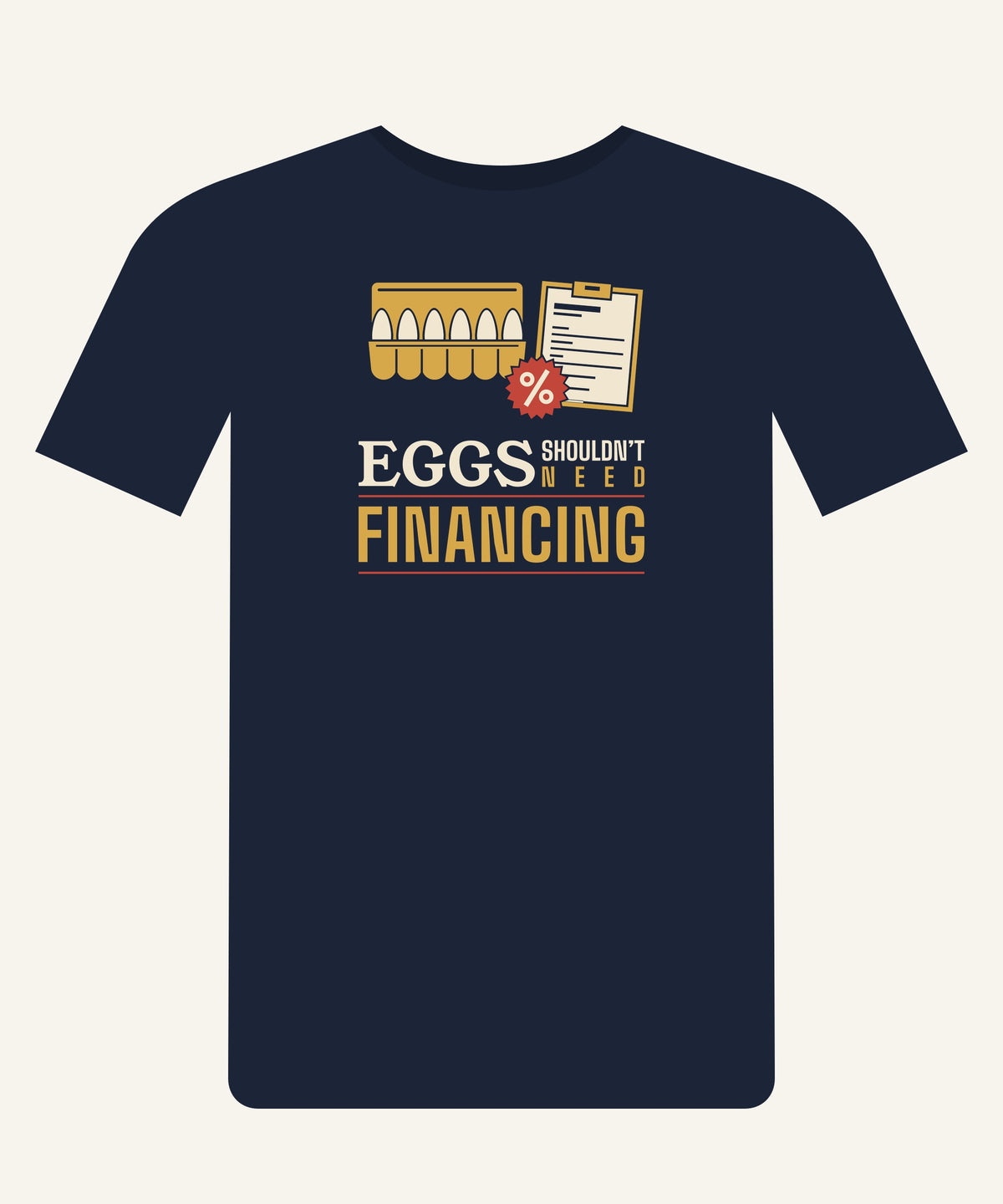 Eggs Shouldn’t Need Financing T-shirt in Navy, front view