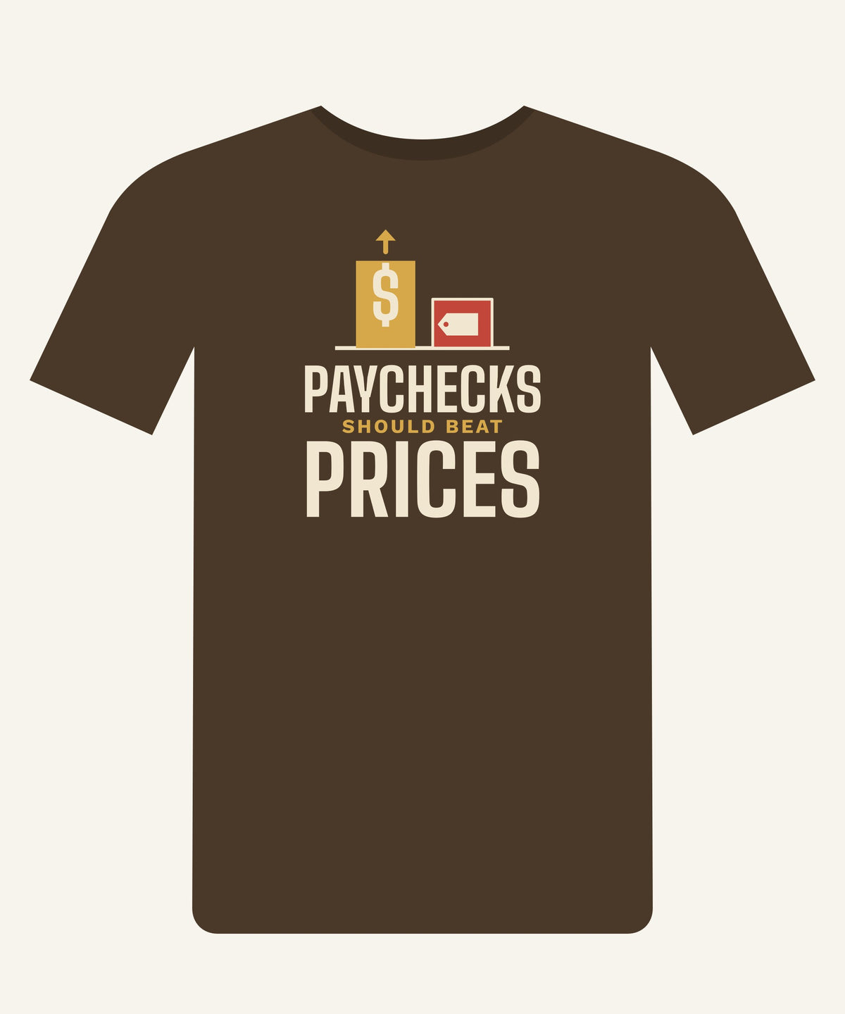 Paychecks Should Beat Prices T-shirt in Walnut, front view