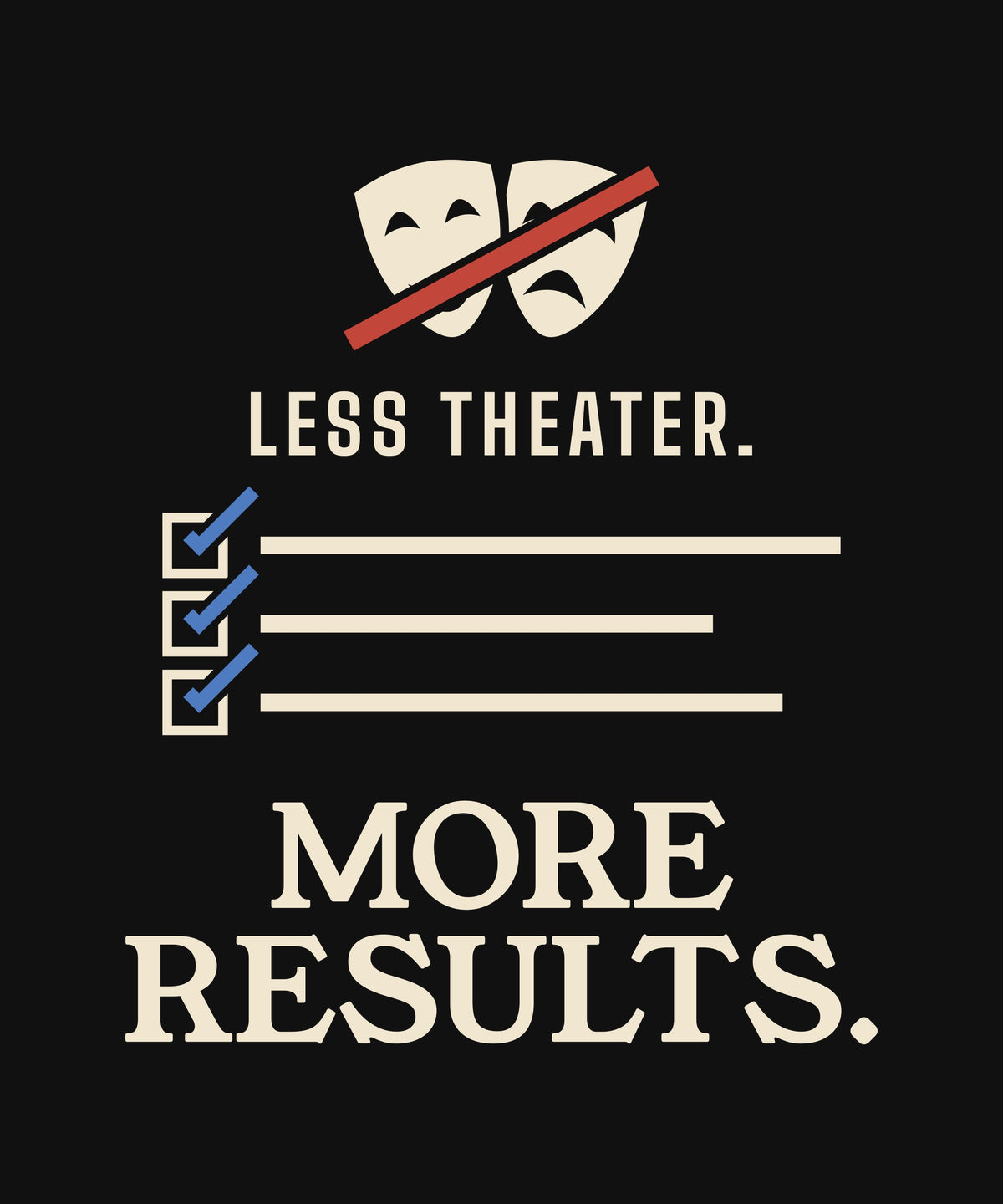 Less Theater. More Results. T-shirt, close-up of the print