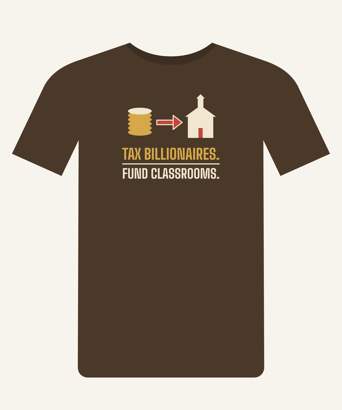 Tax Billionaires. Fund Classrooms. T-shirt in Walnut, front view