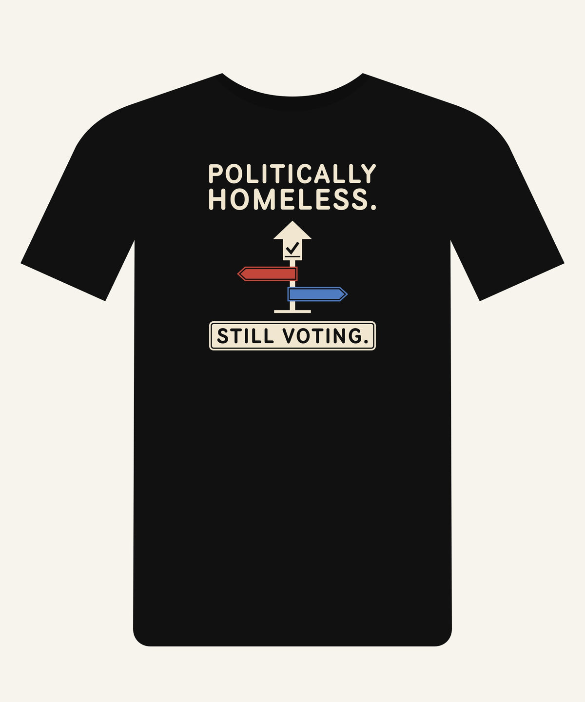 Politically Homeless. Still Voting. T-shirt in Black, front view