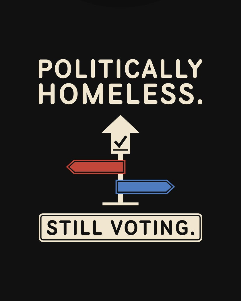 Politically Homeless. Still Voting. T-shirt in Black, print detail