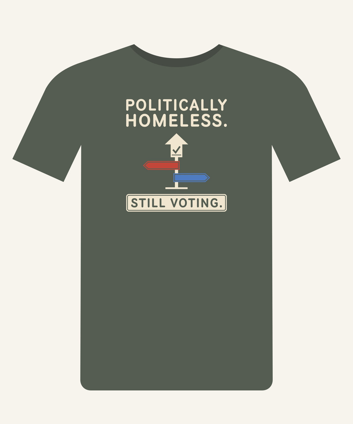 Politically Homeless. Still Voting. T-shirt in Cypress, front view
