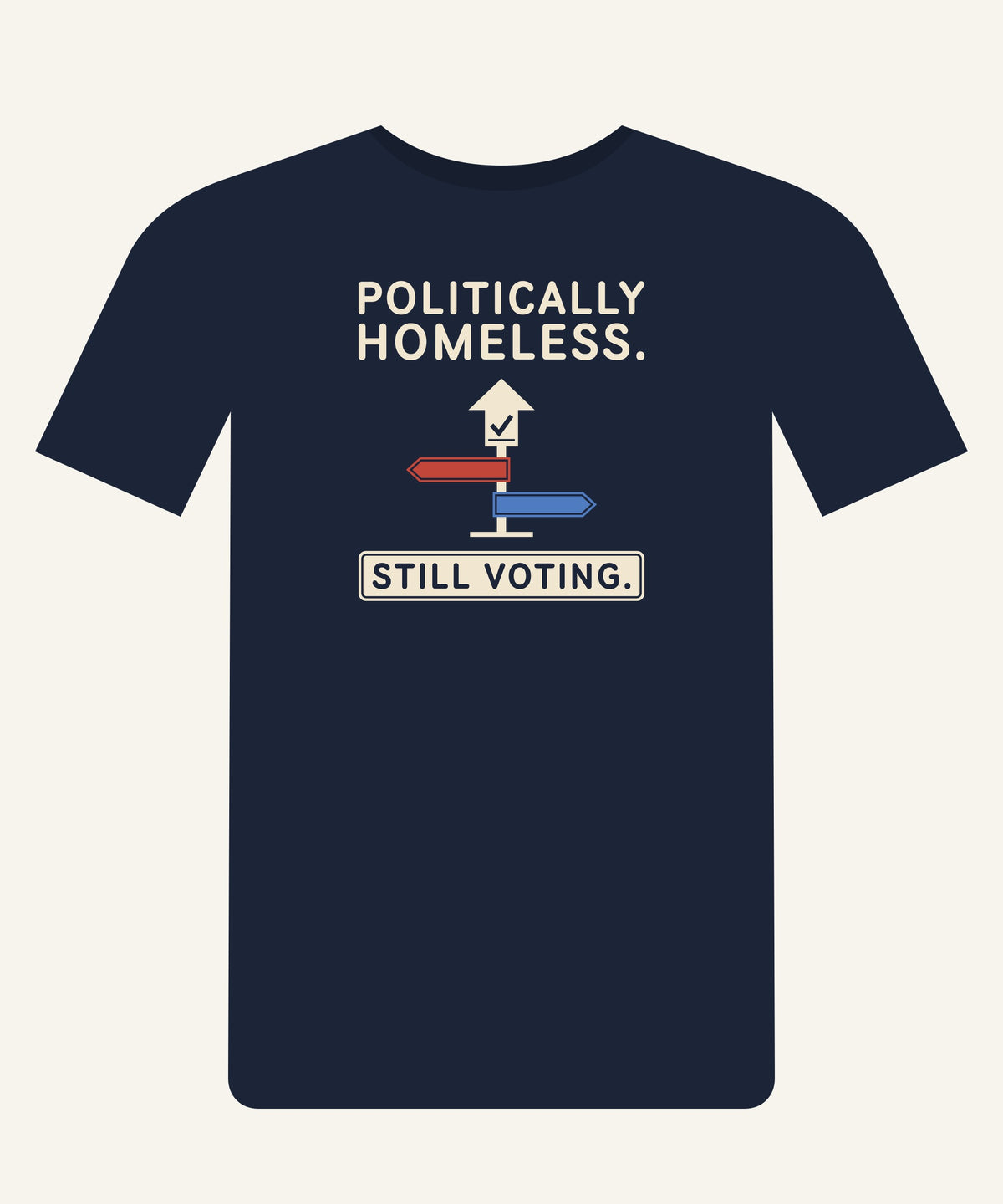 Politically Homeless. Still Voting. T-shirt in Navy, front view